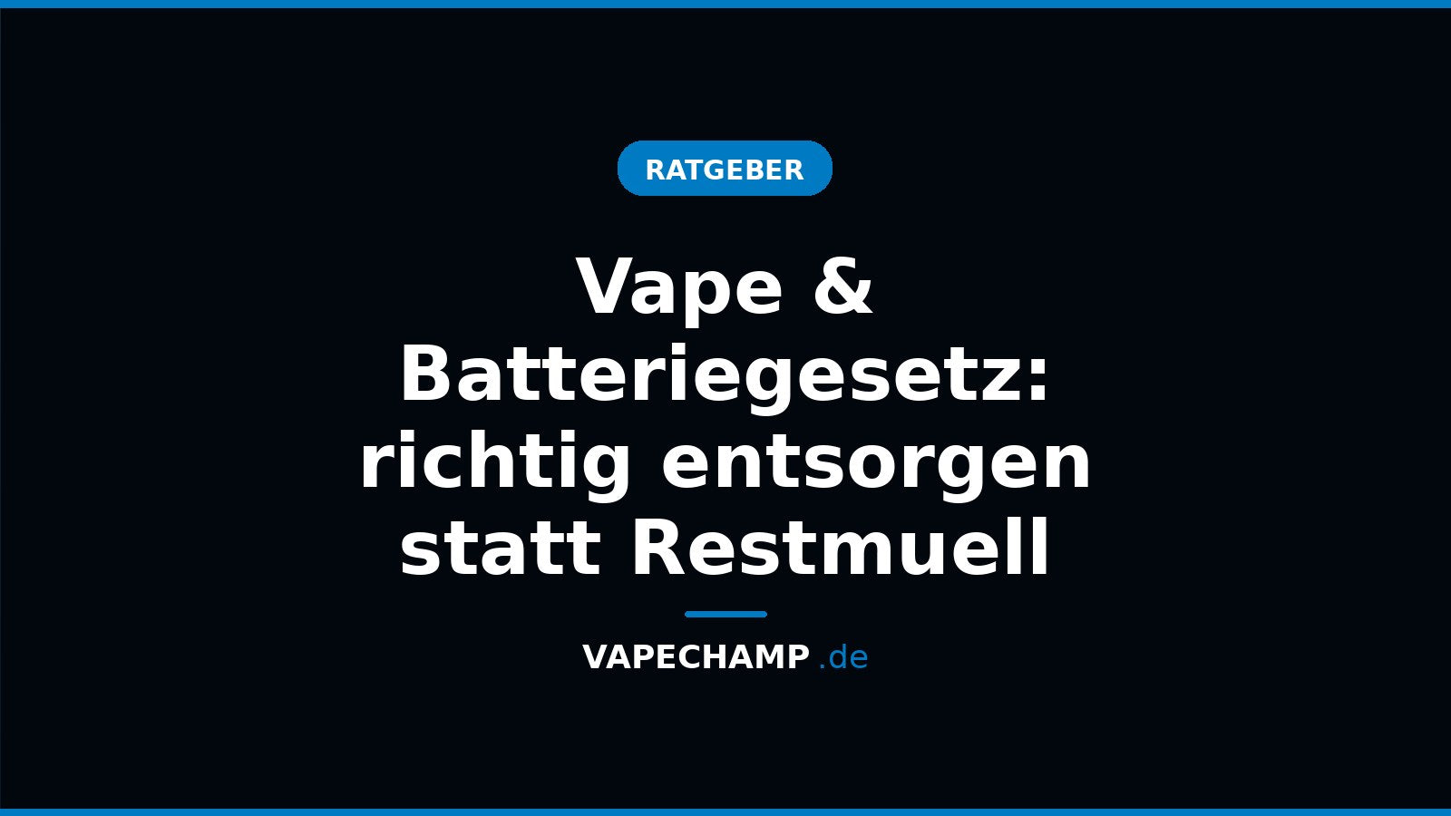 Vape & Batteriegesetz: richtig entsorgen statt Restmuell – Ratgeber bei Vapechamp.de