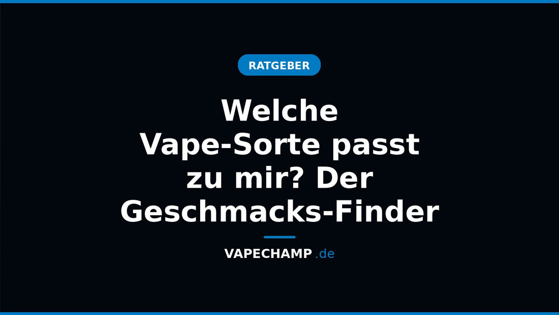 Welche Vape-Sorte passt zu mir? Der Geschmacks-Finder – Ratgeber bei Vapechamp.de