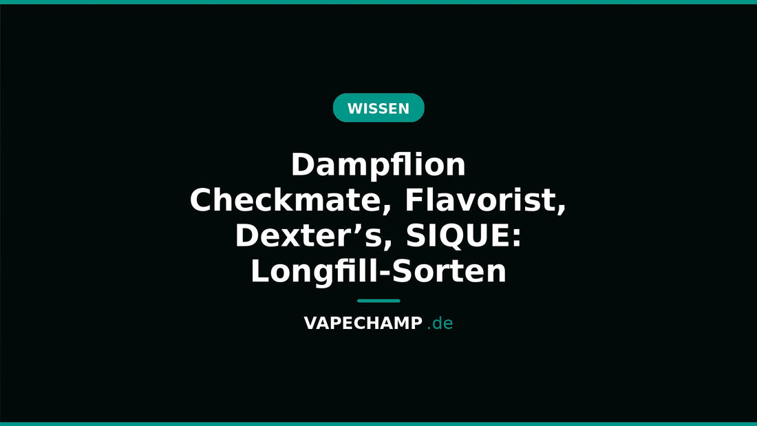 Longfill-Aromen von Dampflion Checkmate, Flavorist, Dexter’s Juice Lab und SIQUE Berlin