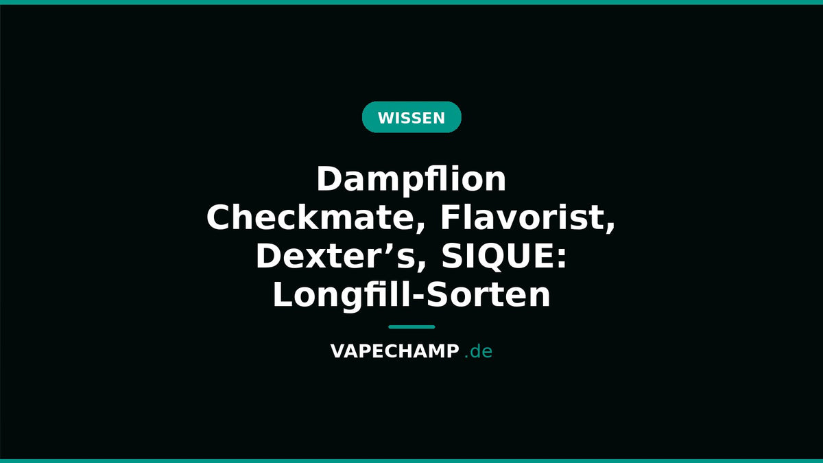 Longfill-Aromen von Dampflion Checkmate, Flavorist, Dexter’s Juice Lab und SIQUE Berlin