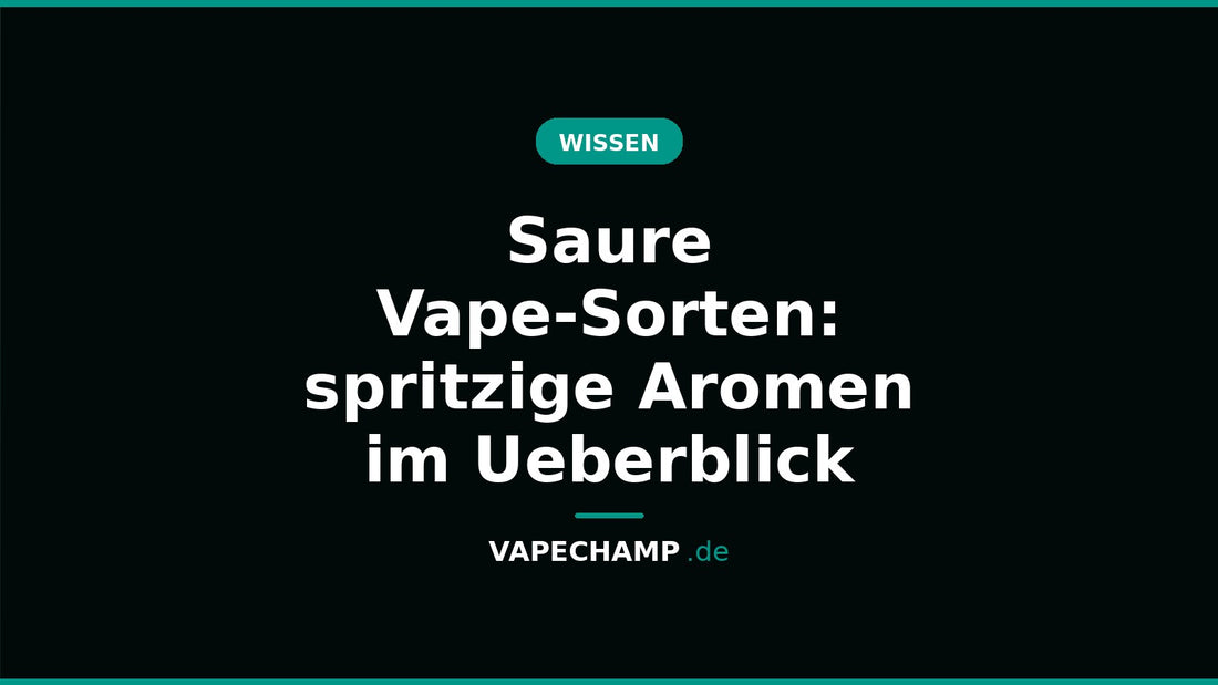 Saure Vape-Sorten: spritzige Aromen im Ueberblick – Ratgeber bei Vapechamp.de
