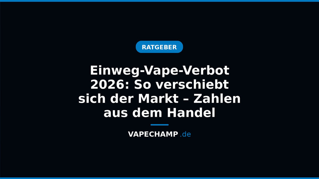 Titelbild mit Schriftzug – Ratgeber „Einweg-Vape-Verbot 2026: So verschiebt sich der Markt – Zahlen aus dem Handel“