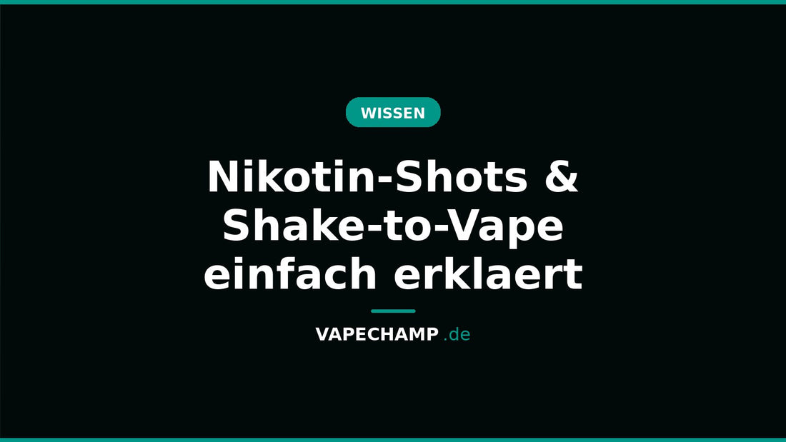 Nikotin-Shots & Shake-to-Vape einfach erklaert – Ratgeber bei Vapechamp.de