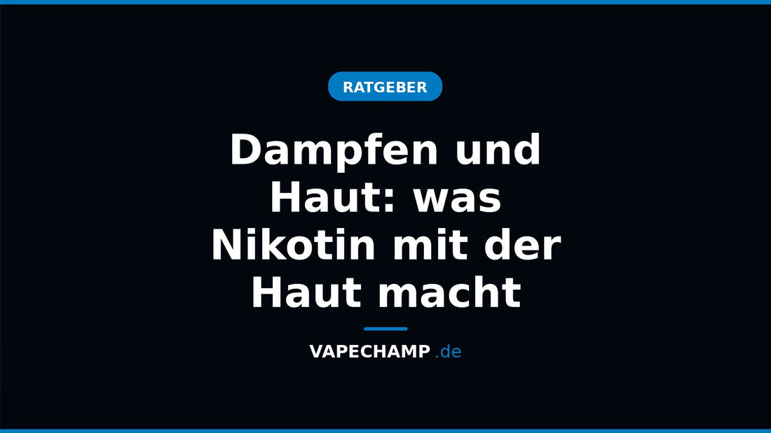 Dampfen und Haut: was Nikotin mit der Haut macht – Ratgeber bei Vapechamp.de