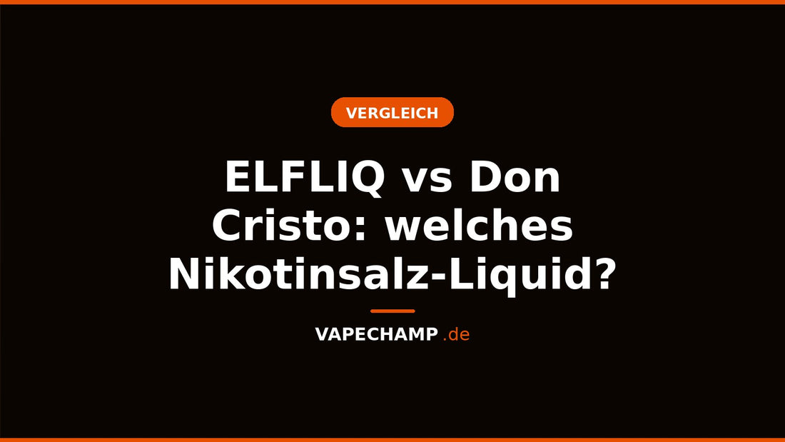 ELFLIQ vs Don Cristo: welches Nikotinsalz-Liquid? – Ratgeber bei Vapechamp.de