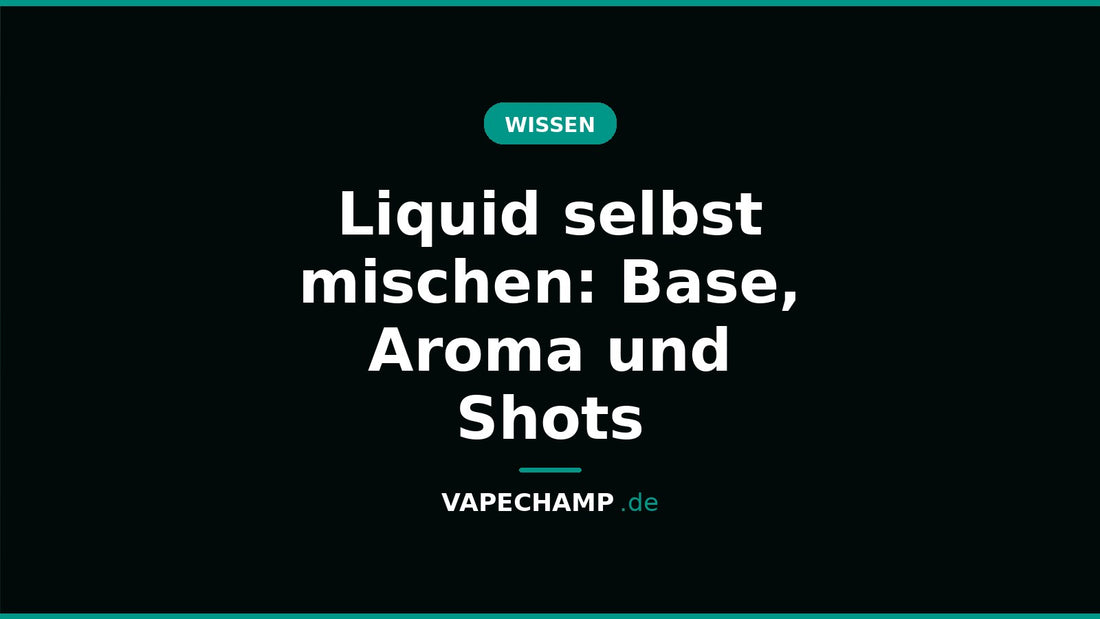 Liquid selbst mischen: Base, Aroma und Shots – Ratgeber bei Vapechamp.de