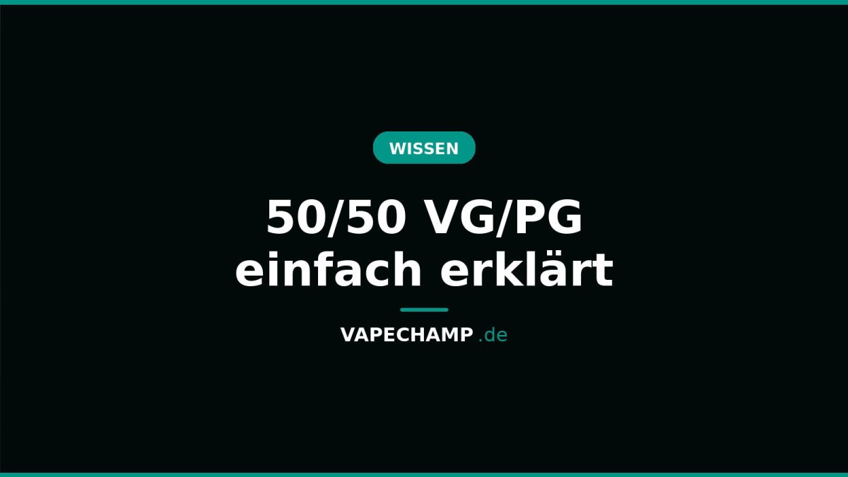 50/50 VG/PG einfach erklärt - Vapechamp.de