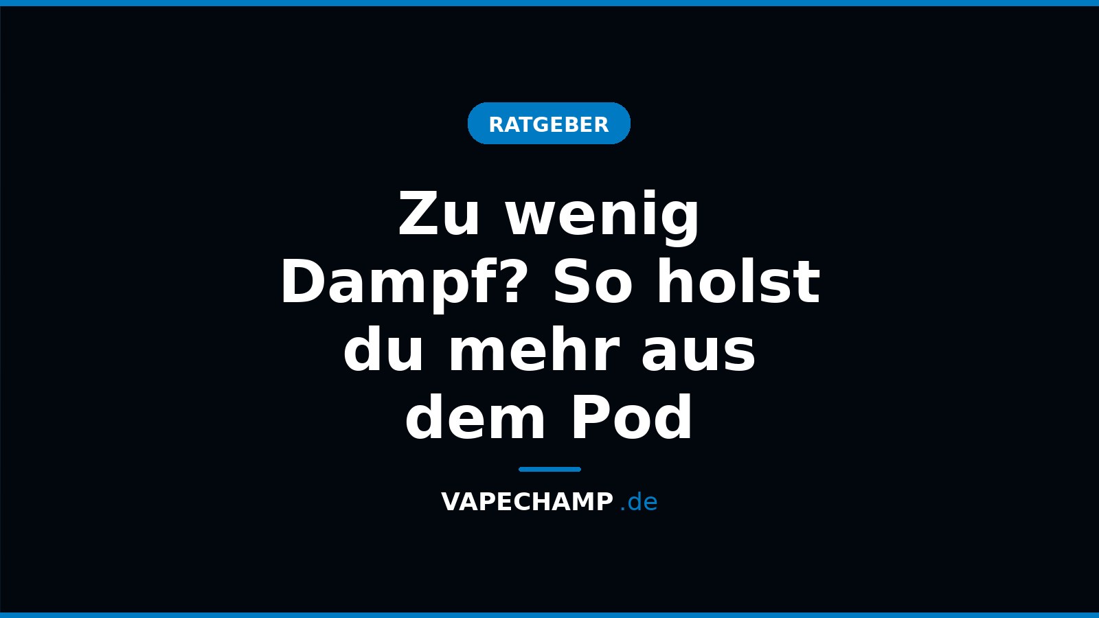 Zu wenig Dampf? So holst du mehr aus dem Pod – Ratgeber bei Vapechamp.de