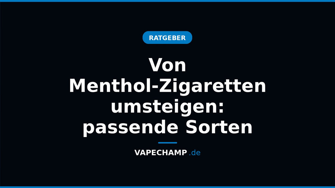 Von Menthol-Zigaretten umsteigen: passende Sorten – Ratgeber bei Vapechamp.de