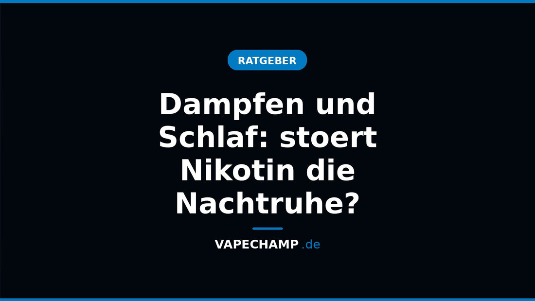 Dampfen und Schlaf: stoert Nikotin die Nachtruhe? – Ratgeber bei Vapechamp.de