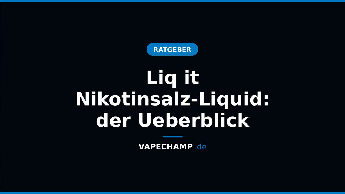 Liq it Nikotinsalz-Liquid: der Ueberblick – Ratgeber bei Vapechamp.de