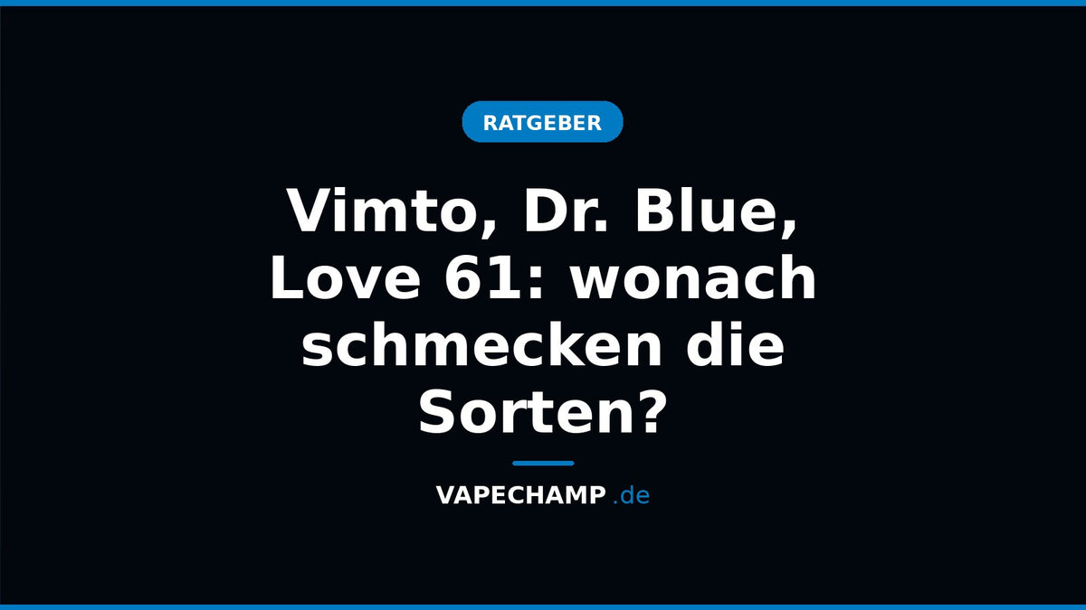Titelbild: Vimto, Dr. Blue, Love 61: wonach schmecken die Sorten?