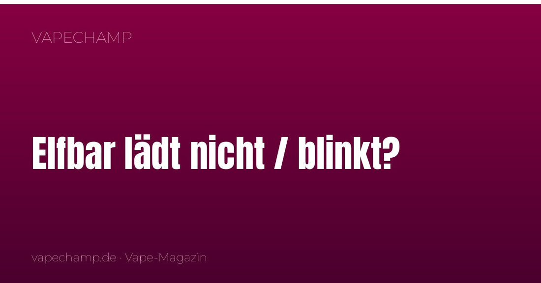 Elfbar lädt nicht oder blinkt? Soforthilfe und Lösungen
