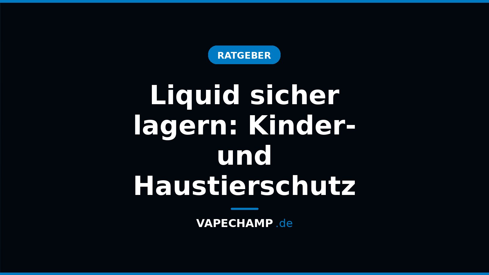 Liquid sicher lagern: Kinder- und Haustierschutz – Ratgeber bei Vapechamp.de