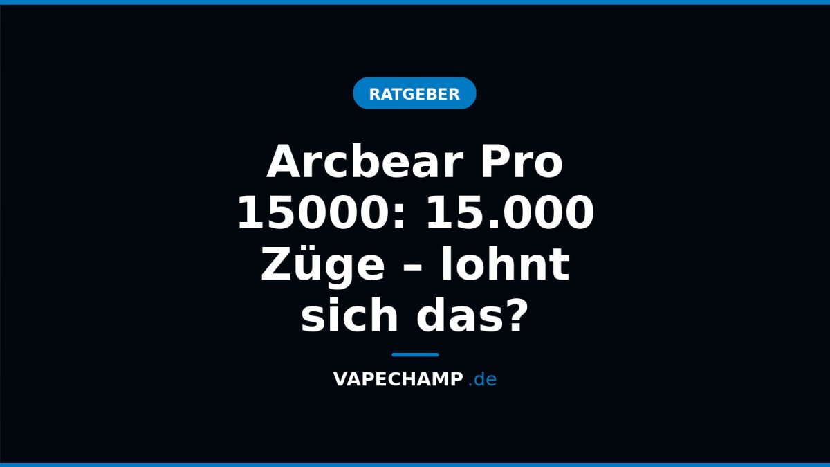 Arcbear Pro 15000: 15.000 Züge – lohnt sich das? - Vapechamp.de