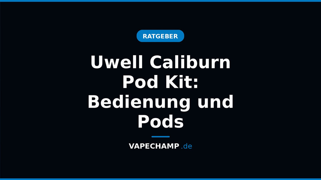 Uwell Caliburn Pod Kit: Bedienung und Pods – Ratgeber bei Vapechamp.de