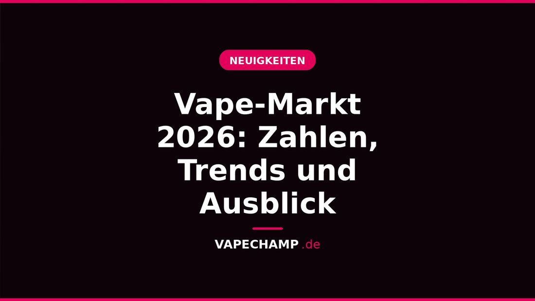 Vape-Markt 2026: Zahlen, Trends und Ausblick – Ratgeber bei Vapechamp.de