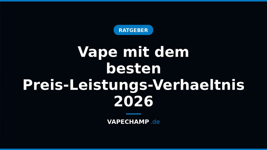 Vape mit dem besten Preis-Leistungs-Verhaeltnis 2026 – Ratgeber bei Vapechamp.de