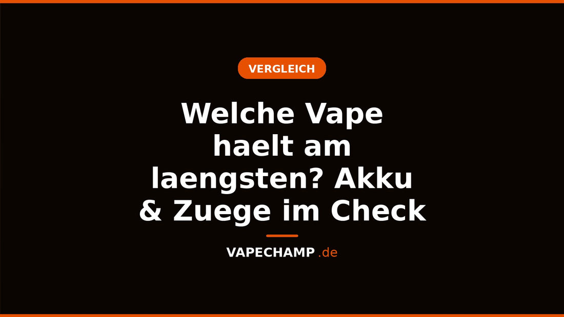 Welche Vape haelt am laengsten? Akku & Zuege im Check – Ratgeber bei Vapechamp.de