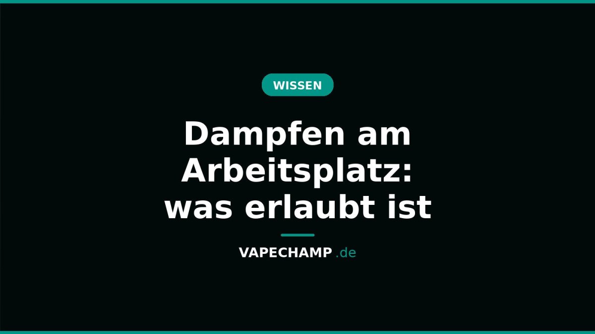 Dampfen am Arbeitsplatz: was erlaubt ist - Vapechamp.de