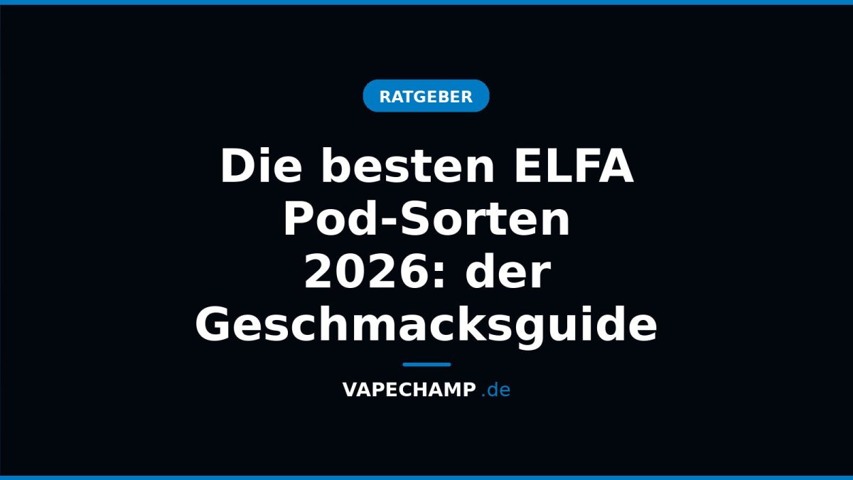 Die besten ELFA Pod-Sorten 2026: der Geschmacksguide - Vapechamp.de