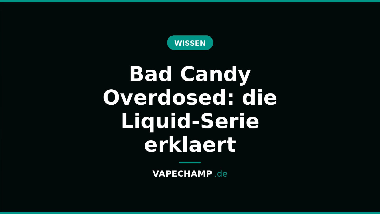 Bad Candy Overdosed: die Liquid-Serie erklaert – Ratgeber bei Vapechamp.de