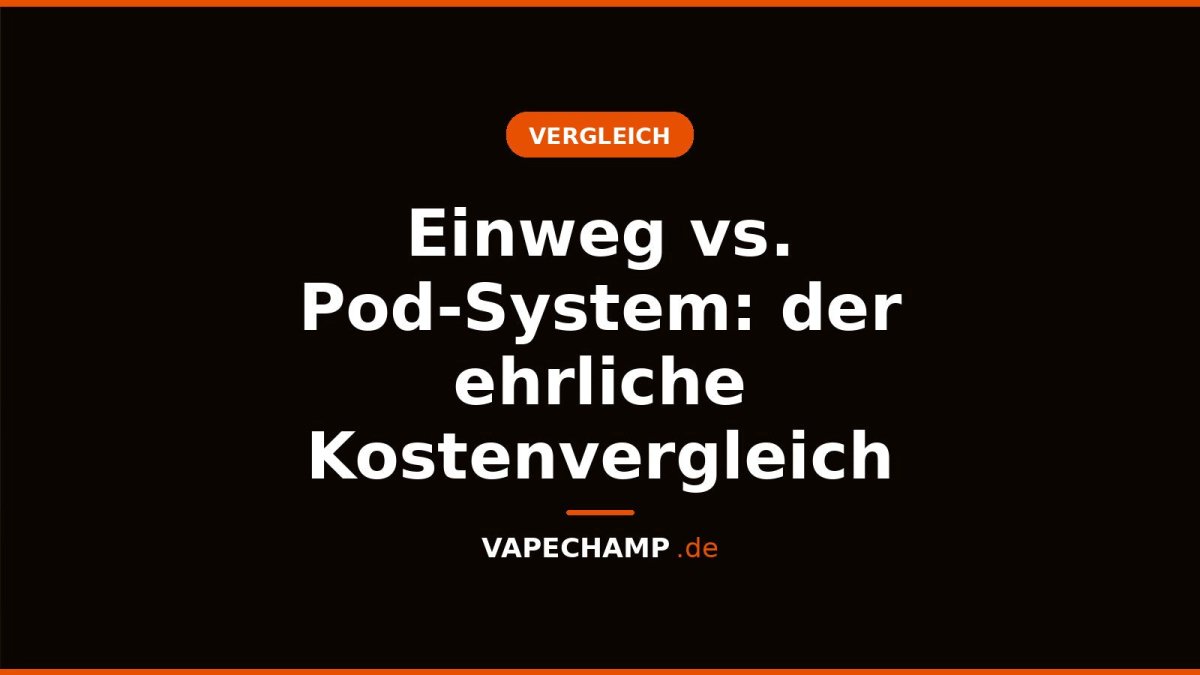 Einweg vs. Pod-System: der ehrliche Kostenvergleich - Vapechamp.de