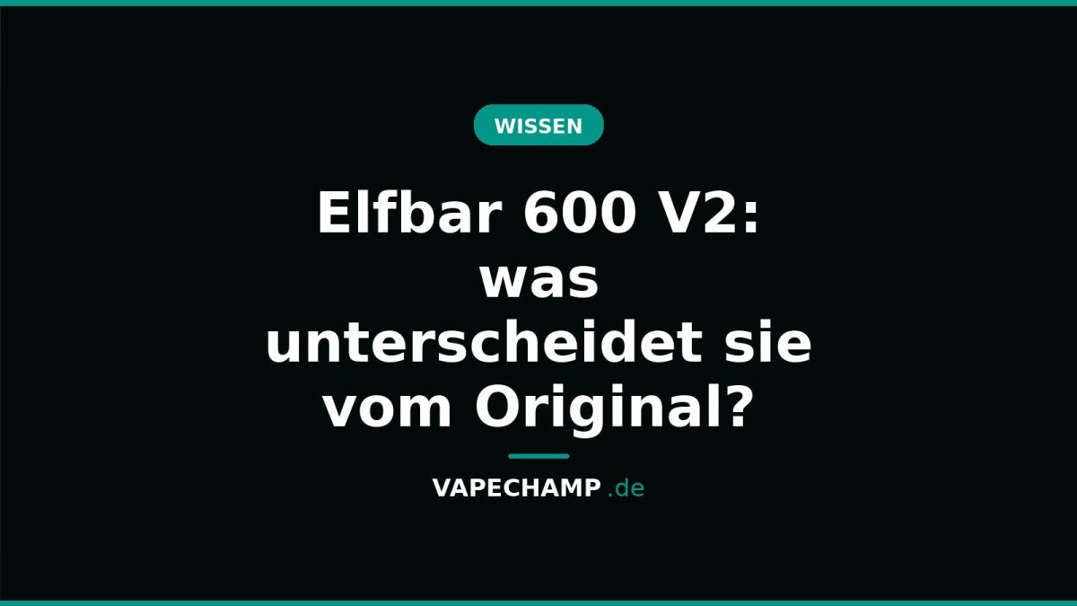 Elfbar 600 V2: was unterscheidet sie vom Original? - Vapechamp.de