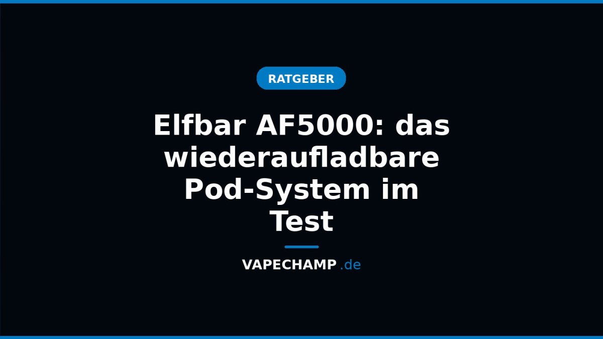 Elfbar AF5000: das wiederaufladbare Pod-System im Test - Vapechamp.de