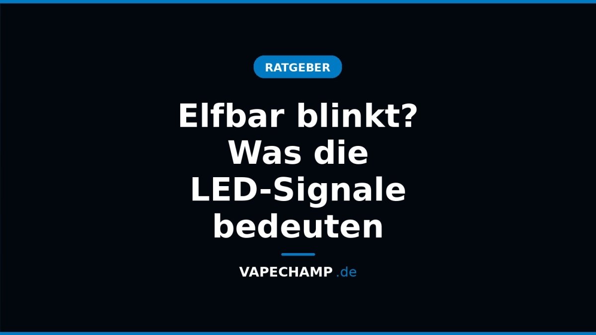 Elfbar blinkt? Was die LED-Signale bedeuten - Vapechamp.de