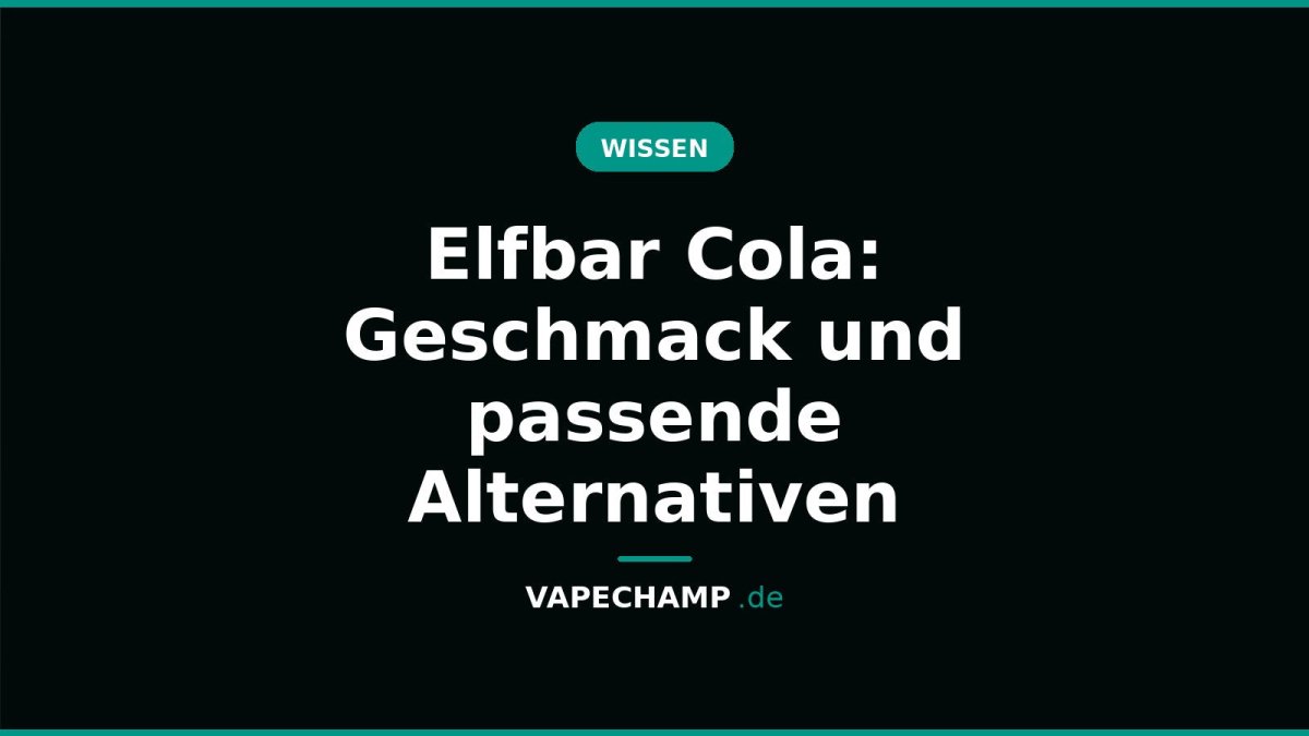 Elfbar Cola: Geschmack und passende Alternativen - Vapechamp.de