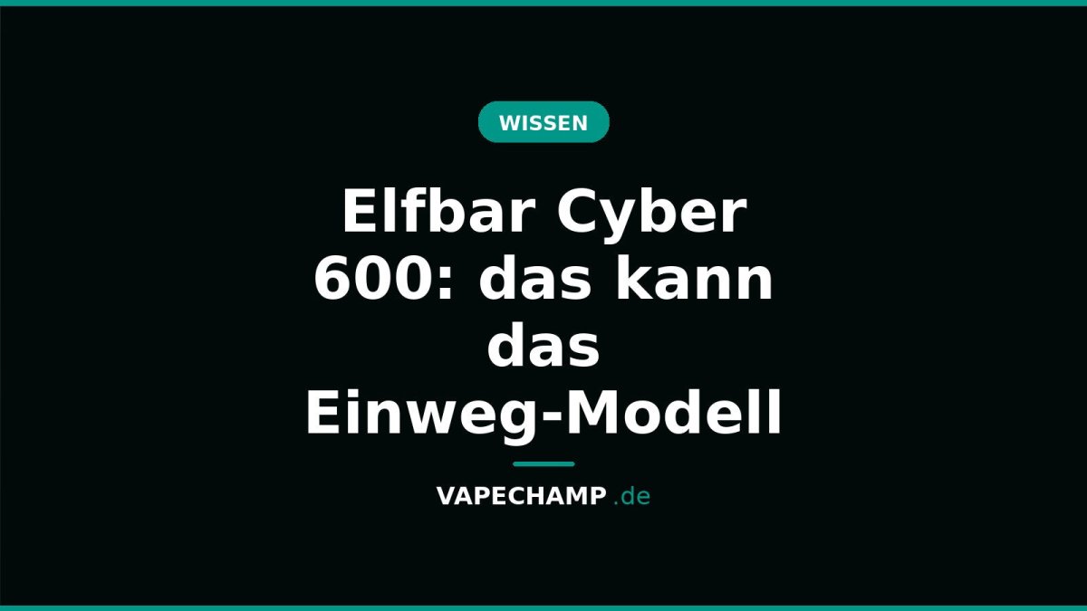 Elfbar Cyber 600: das kann das Einweg-Modell - Vapechamp.de