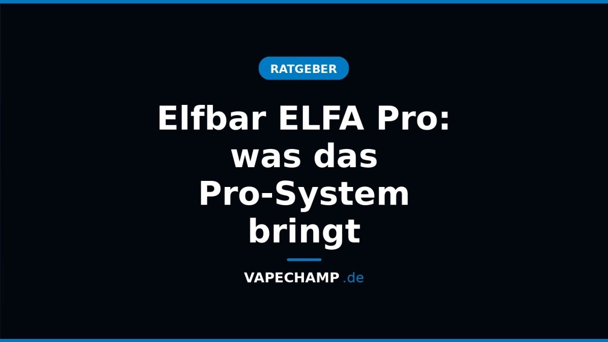 Elfbar ELFA Pro: was das Pro-System bringt - Vapechamp.de