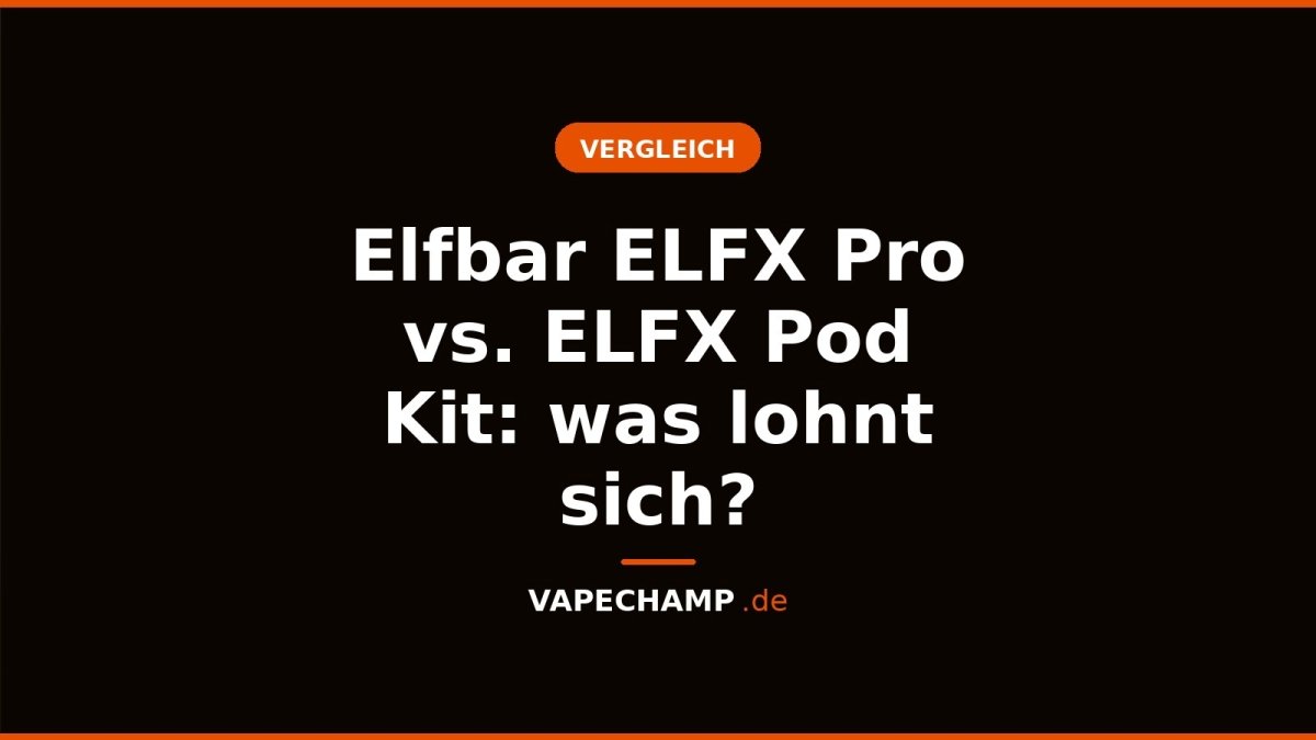 Elfbar ELFX Pro vs. ELFX Pod Kit: was lohnt sich? - Vapechamp.de