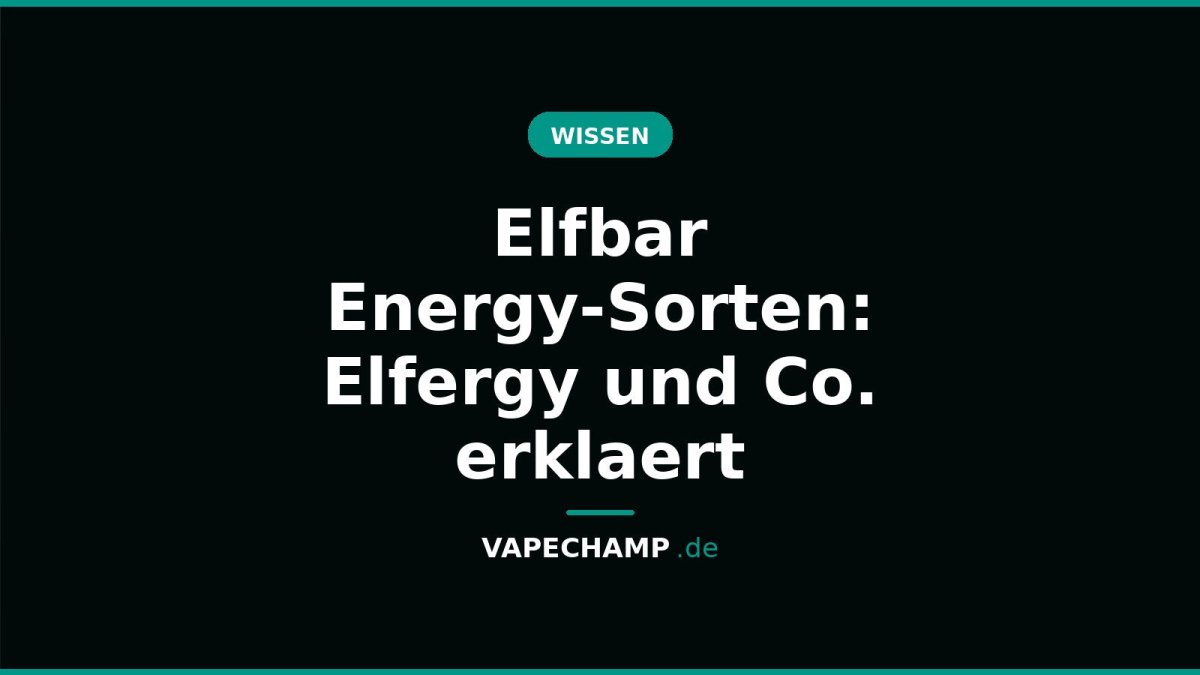 Elfbar Energy-Sorten: Elfergy und Co. erklaert - Vapechamp.de