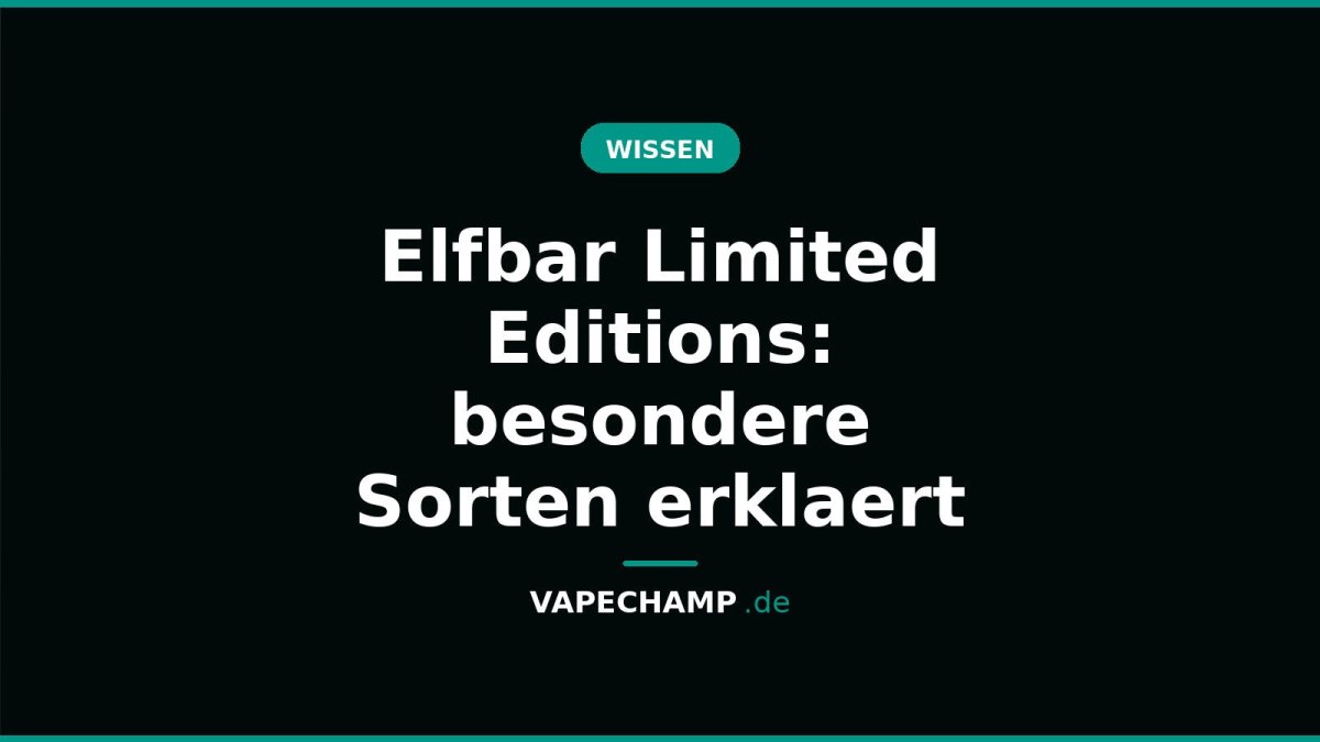 Elfbar Limited Editions: besondere Sorten erklaert - Vapechamp.de