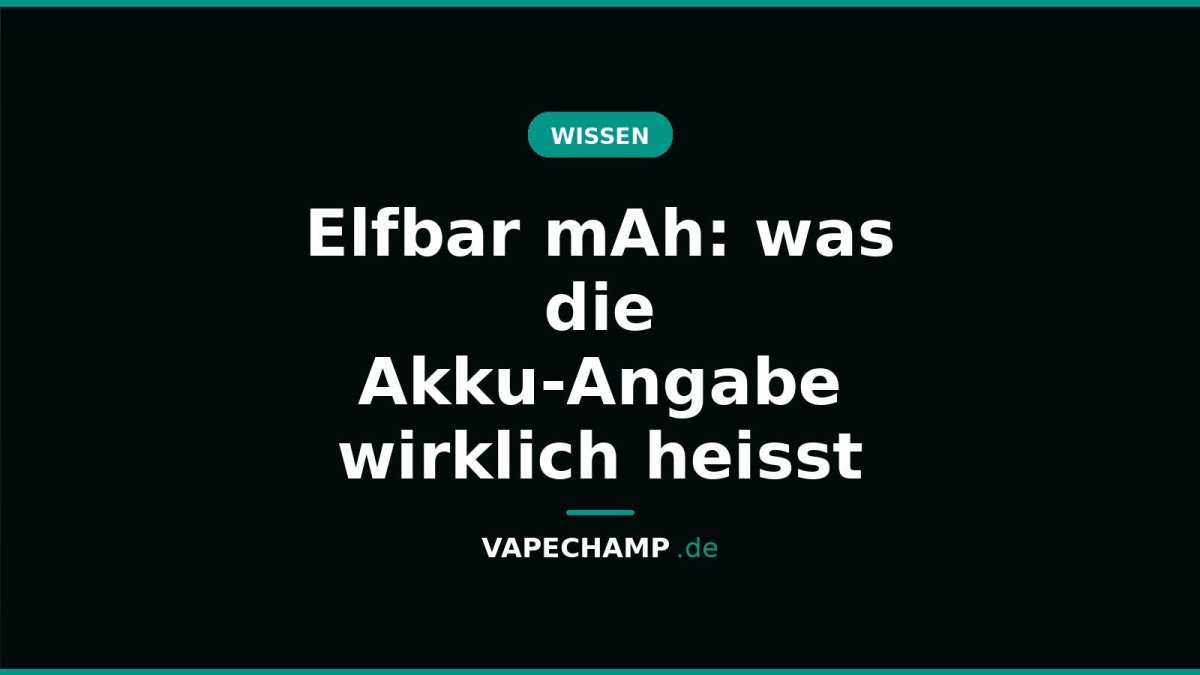 Elfbar mAh: was die Akku-Angabe wirklich heisst - Vapechamp.de