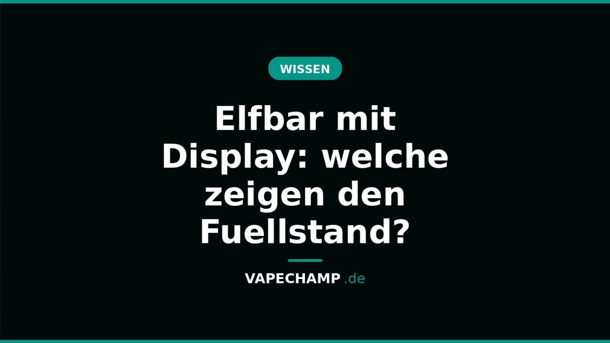 Elfbar mit Display: welche zeigen den Fuellstand? - Vapechamp.de