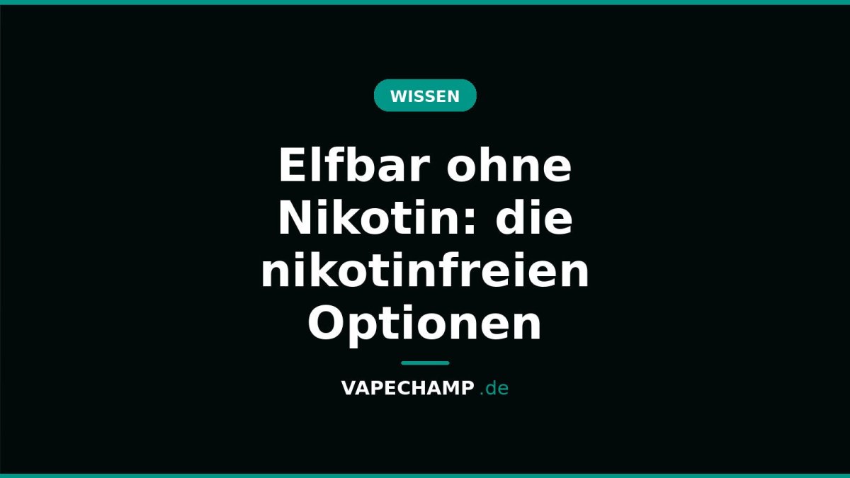 Elfbar ohne Nikotin: die nikotinfreien Optionen - Vapechamp.de