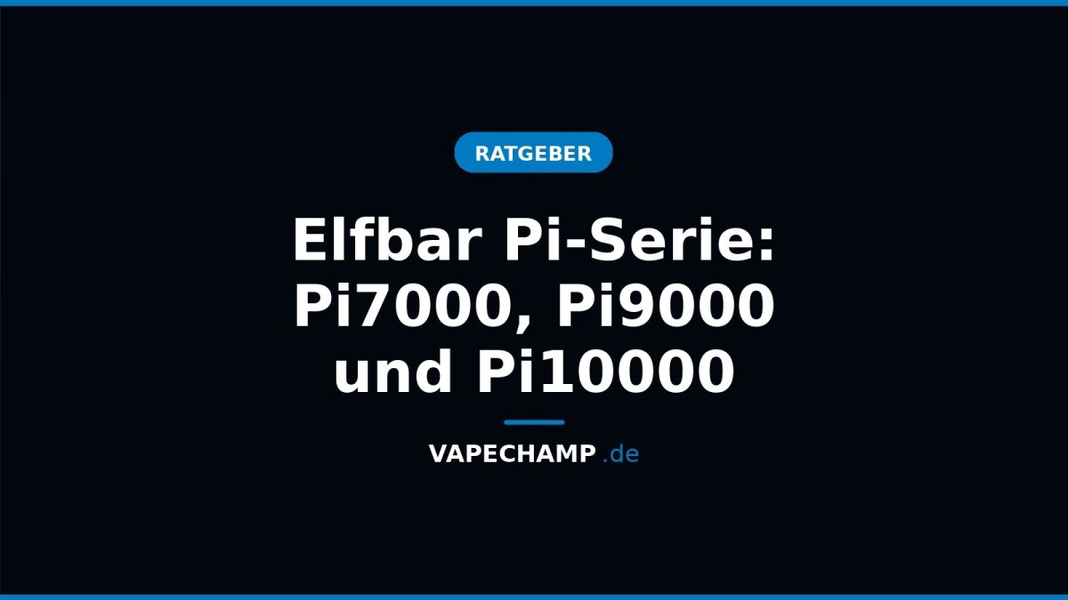 Elfbar Pi-Serie: Pi7000, Pi9000 und Pi10000 - Vapechamp.de