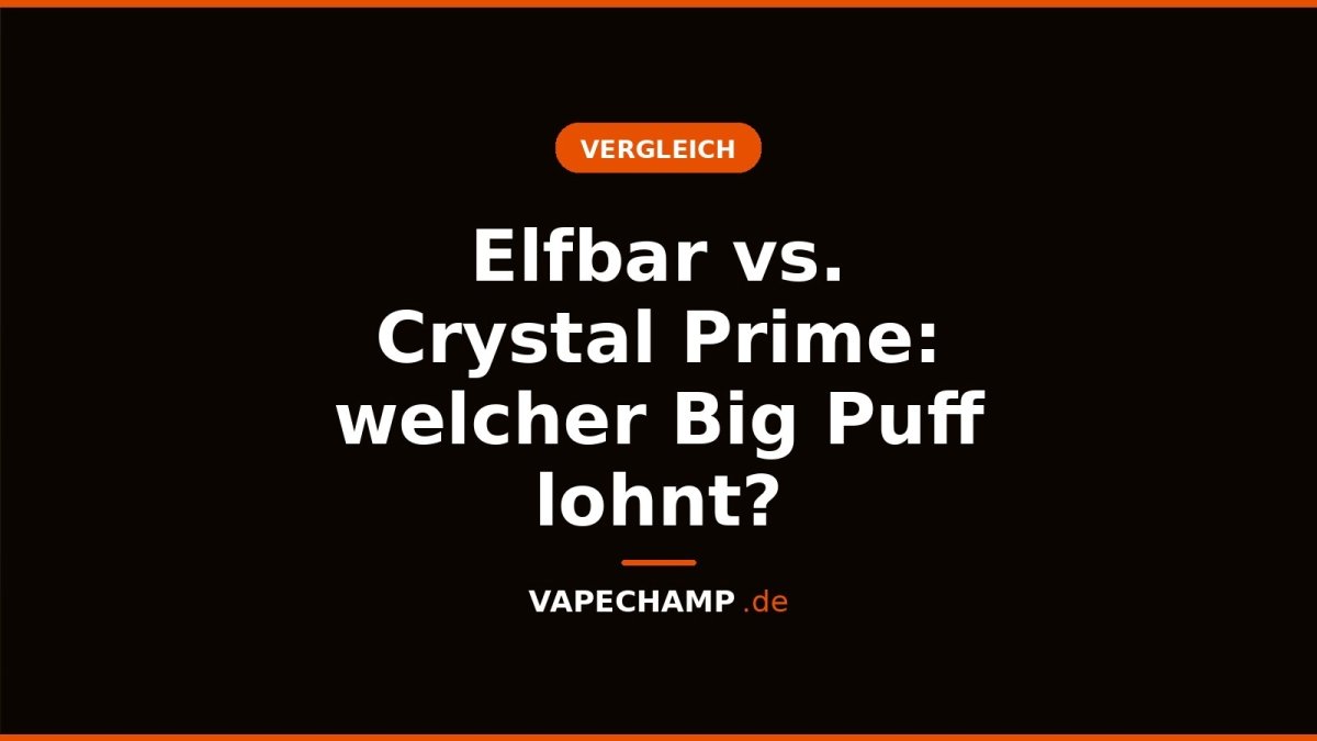 Elfbar vs. Crystal Prime: welcher Big Puff lohnt? - Vapechamp.de