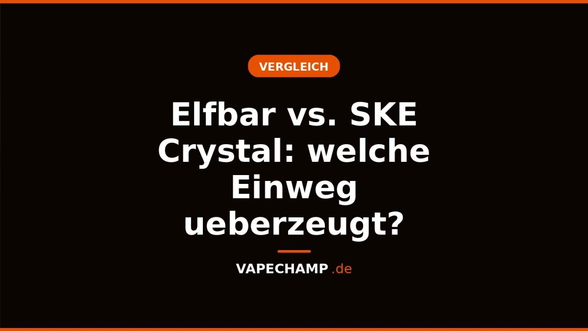Elfbar vs. SKE Crystal: welche Einweg ueberzeugt? - Vapechamp.de