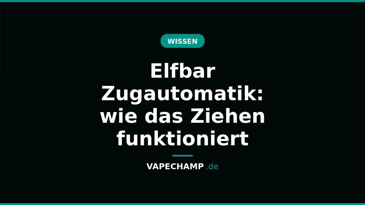 Elfbar Zugautomatik: wie das Ziehen funktioniert - Vapechamp.de