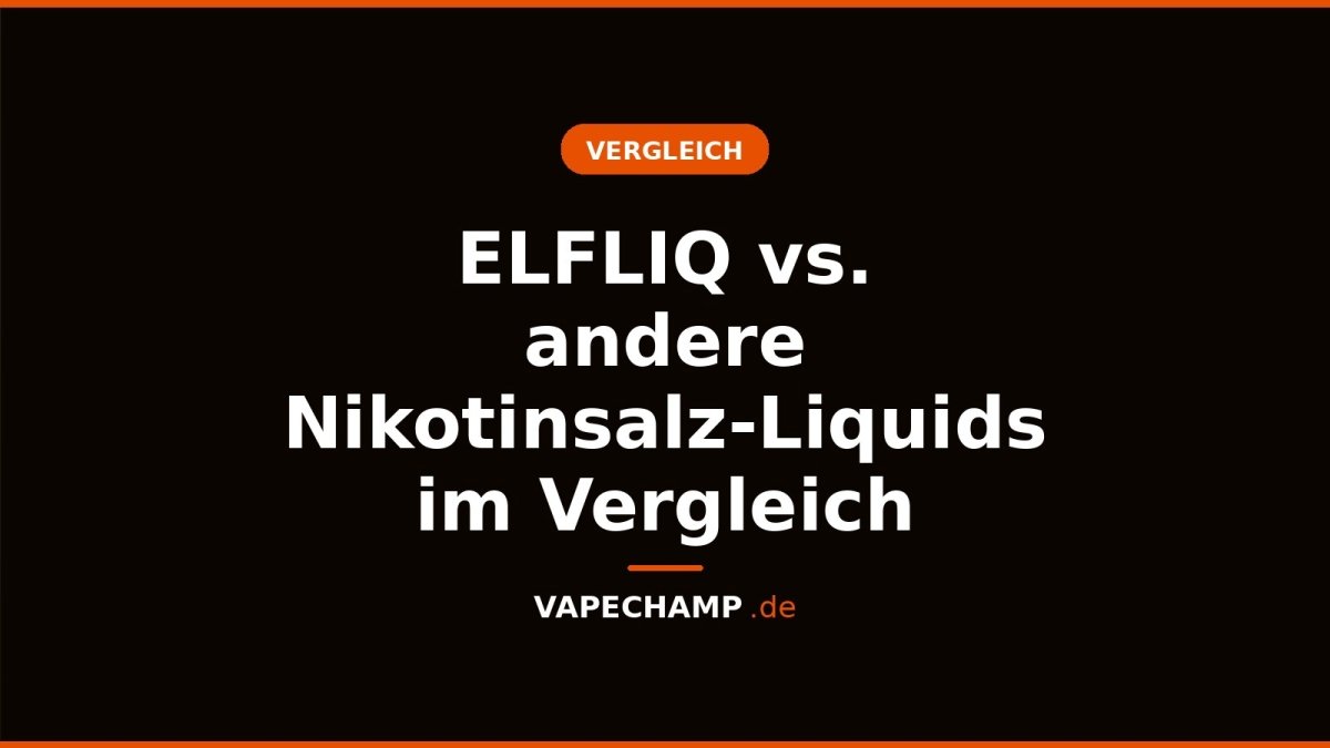ELFLIQ vs. andere Nikotinsalz-Liquids im Vergleich - Vapechamp.de
