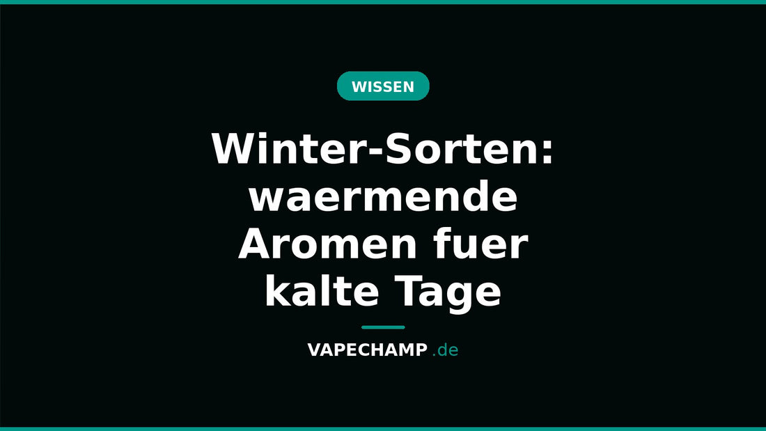 Winter-Sorten: waermende Aromen fuer kalte Tage – Ratgeber bei Vapechamp.de