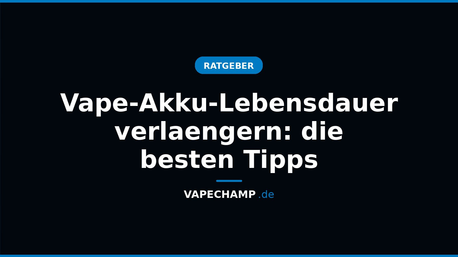 Vape-Akku-Lebensdauer verlaengern: die besten Tipps – Ratgeber bei Vapechamp.de