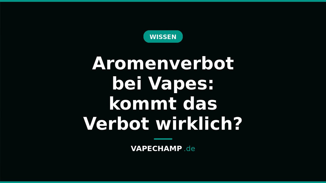 Aromenverbot bei Vapes: kommt das Verbot wirklich? – Ratgeber bei Vapechamp.de