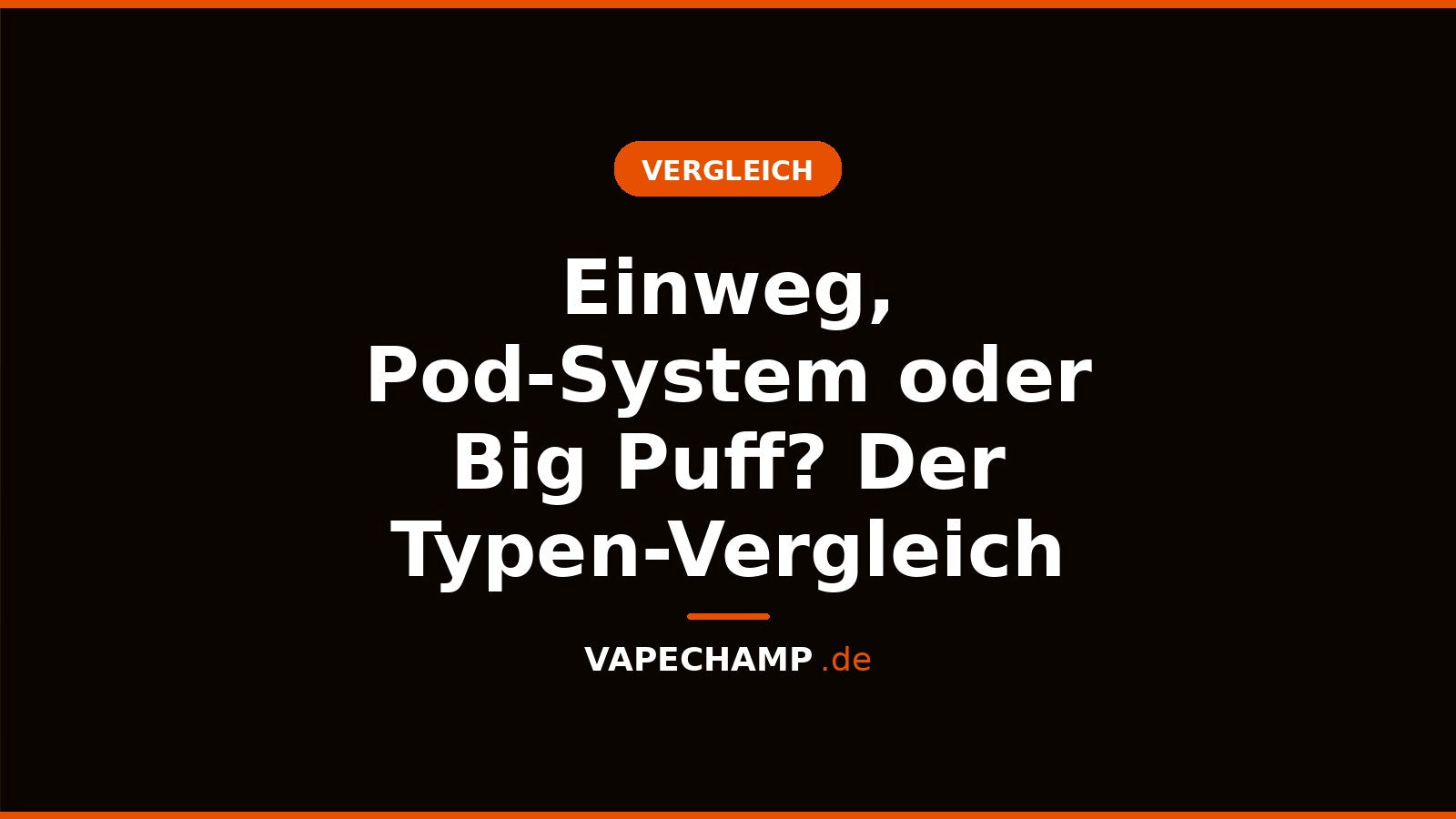 Einweg, Pod-System oder Big Puff? Der Typen-Vergleich – Ratgeber bei Vapechamp.de
