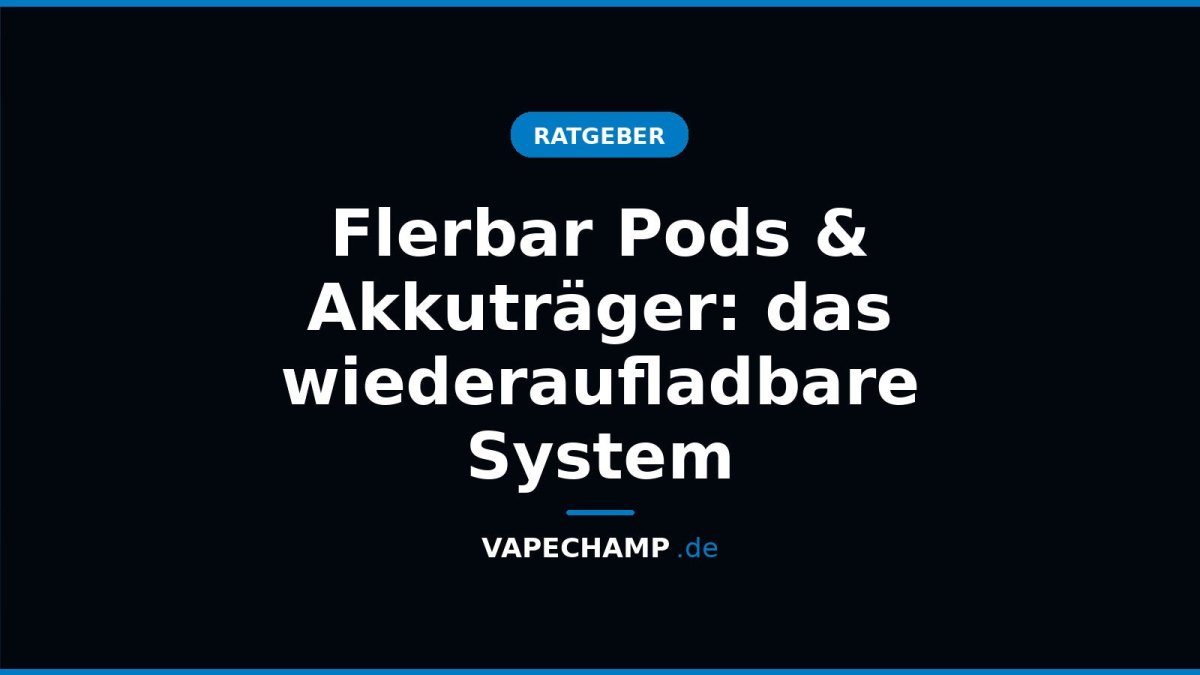 Flerbar Pods & Akkuträger: das wiederaufladbare System - Vapechamp.de