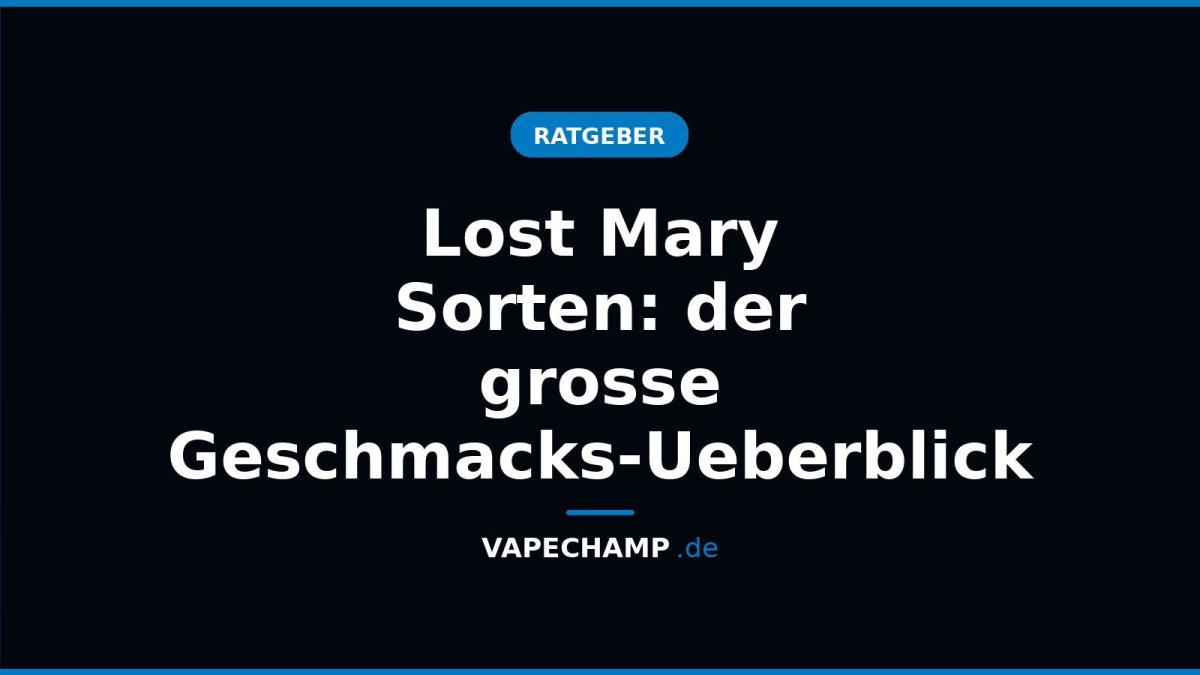 Lost Mary Sorten: der grosse Geschmacks-Ueberblick - Vapechamp.de